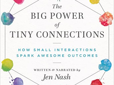 A Review of: The Big Power of Tiny Connections; How Small Interactions Spark Awesome&nbsp;Outcomes